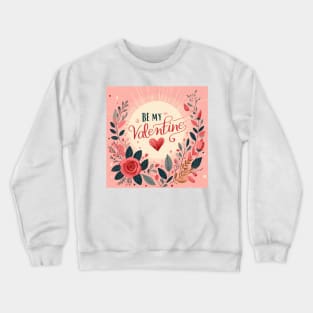 Be my Valentine Crewneck Sweatshirt